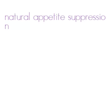 natural appetite suppression