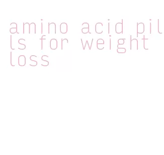 amino acid pills for weight loss