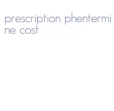 prescription phentermine cost