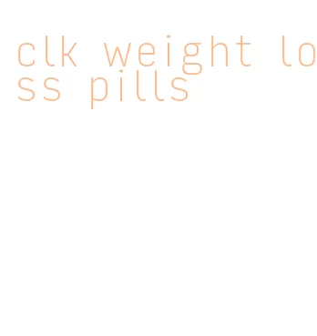 clk weight loss pills