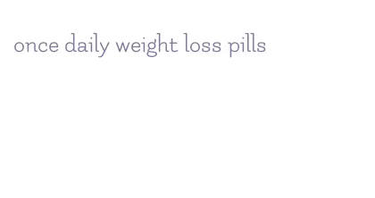 once daily weight loss pills