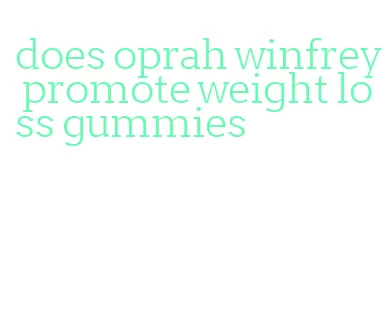 does oprah winfrey promote weight loss gummies