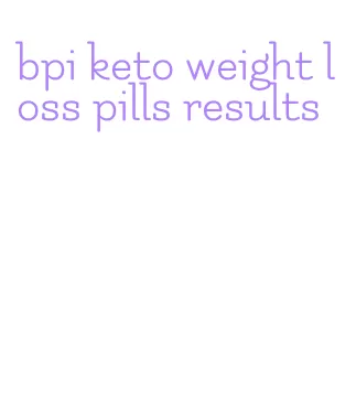 bpi keto weight loss pills results