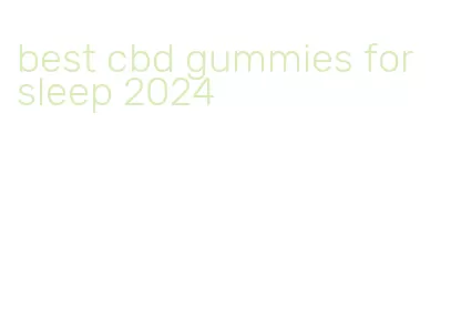 best cbd gummies for sleep 2024