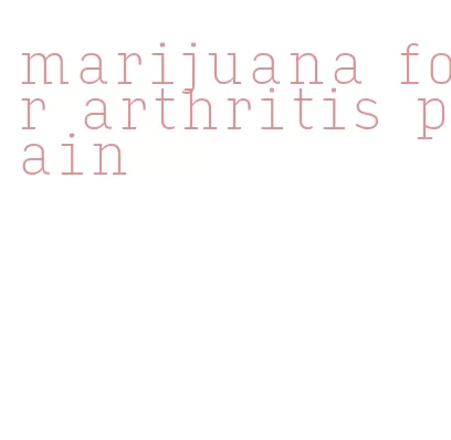marijuana for arthritis pain