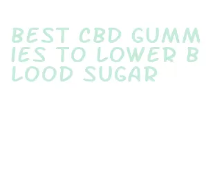 best cbd gummies to lower blood sugar