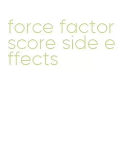 force factor score side effects