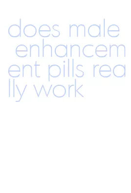 does male enhancement pills really work
