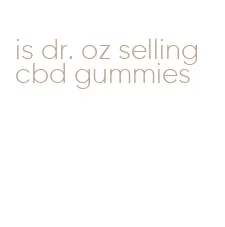is dr. oz selling cbd gummies