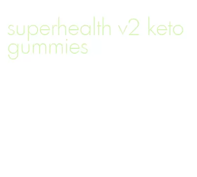 superhealth v2 keto gummies