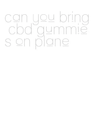 can you bring cbd gummies on plane