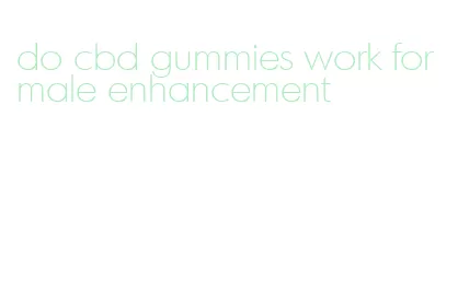 do cbd gummies work for male enhancement