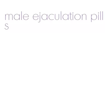 male ejaculation pills