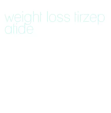 weight loss tirzepatide