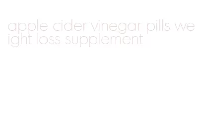apple cider vinegar pills weight loss supplement