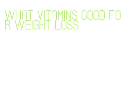 what vitamins good for weight loss