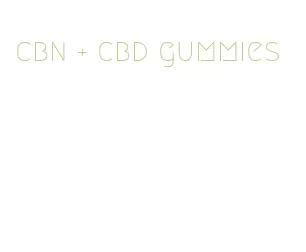 cbn + cbd gummies