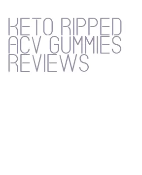 keto ripped acv gummies reviews