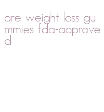 are weight loss gummies fda-approved