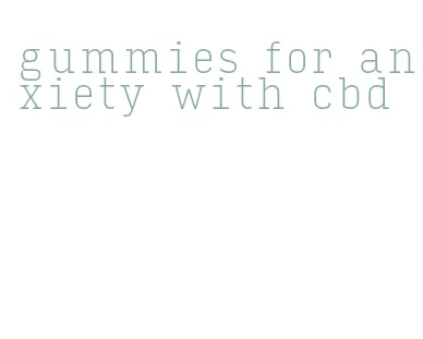 gummies for anxiety with cbd
