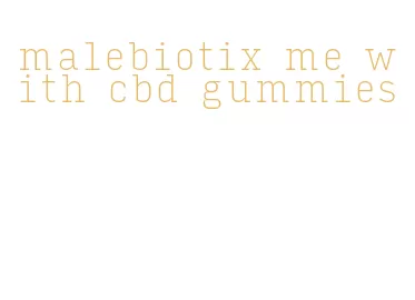 malebiotix me with cbd gummies