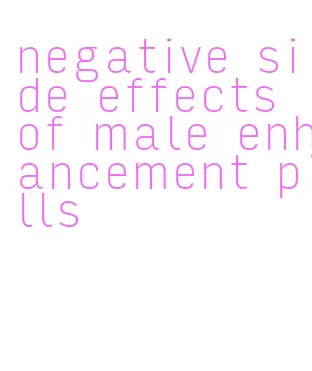 negative side effects of male enhancement pills