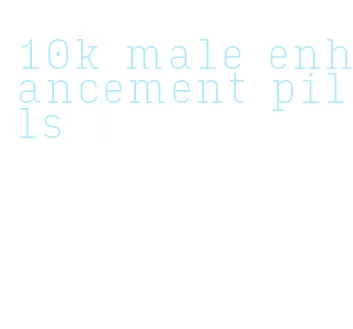 10k male enhancement pills