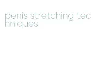 penis stretching techniques