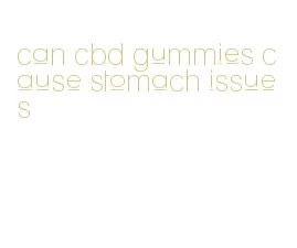 can cbd gummies cause stomach issues