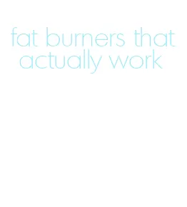 fat burners that actually work