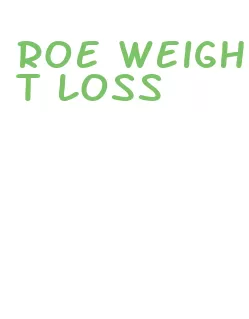 roe weight loss