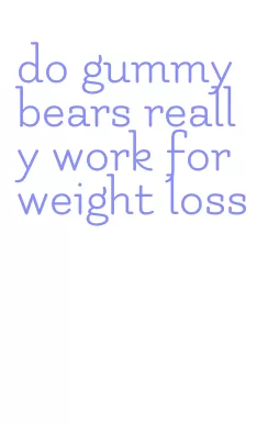 do gummy bears really work for weight loss