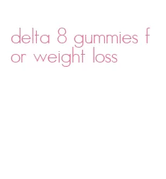 delta 8 gummies for weight loss