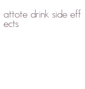 attote drink side effects