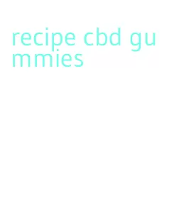 recipe cbd gummies