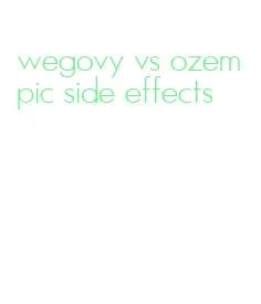 wegovy vs ozempic side effects