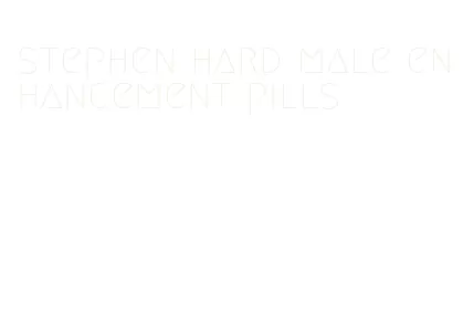 stephen hard male enhancement pills