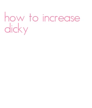 how to increase dicky