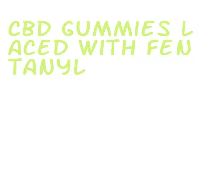 cbd gummies laced with fentanyl