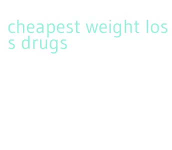 cheapest weight loss drugs
