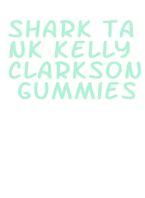 shark tank kelly clarkson gummies
