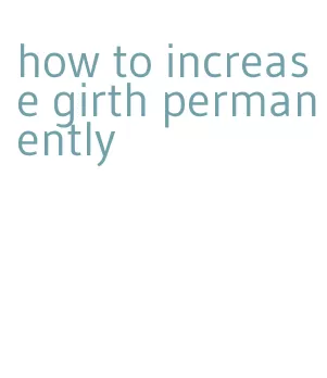 how to increase girth permanently