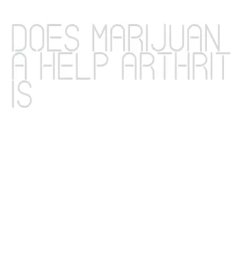 does marijuana help arthritis