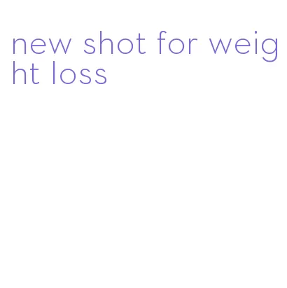 new shot for weight loss
