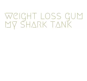 weight loss gummy shark tank