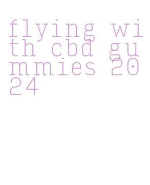 flying with cbd gummies 2024