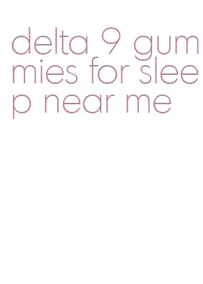 delta 9 gummies for sleep near me