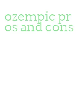 ozempic pros and cons