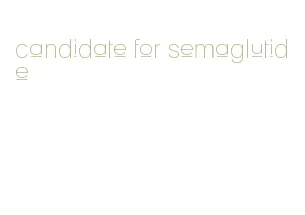 candidate for semaglutide