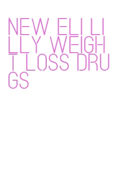 new eli lilly weight loss drugs